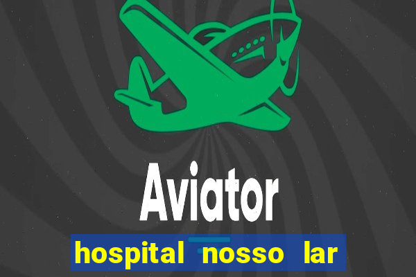 hospital nosso lar fortaleza telefone